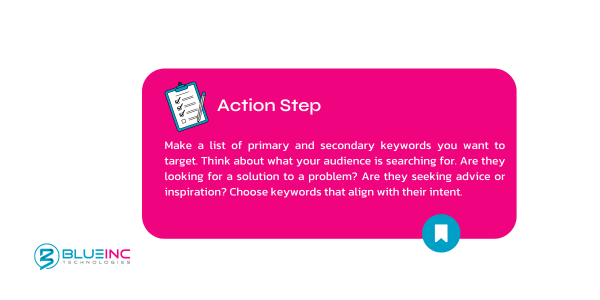 Action step on how to write a blog post that ranks; Make a list of primary and secondary keywords you want to target. Think about what your audience is searching for.